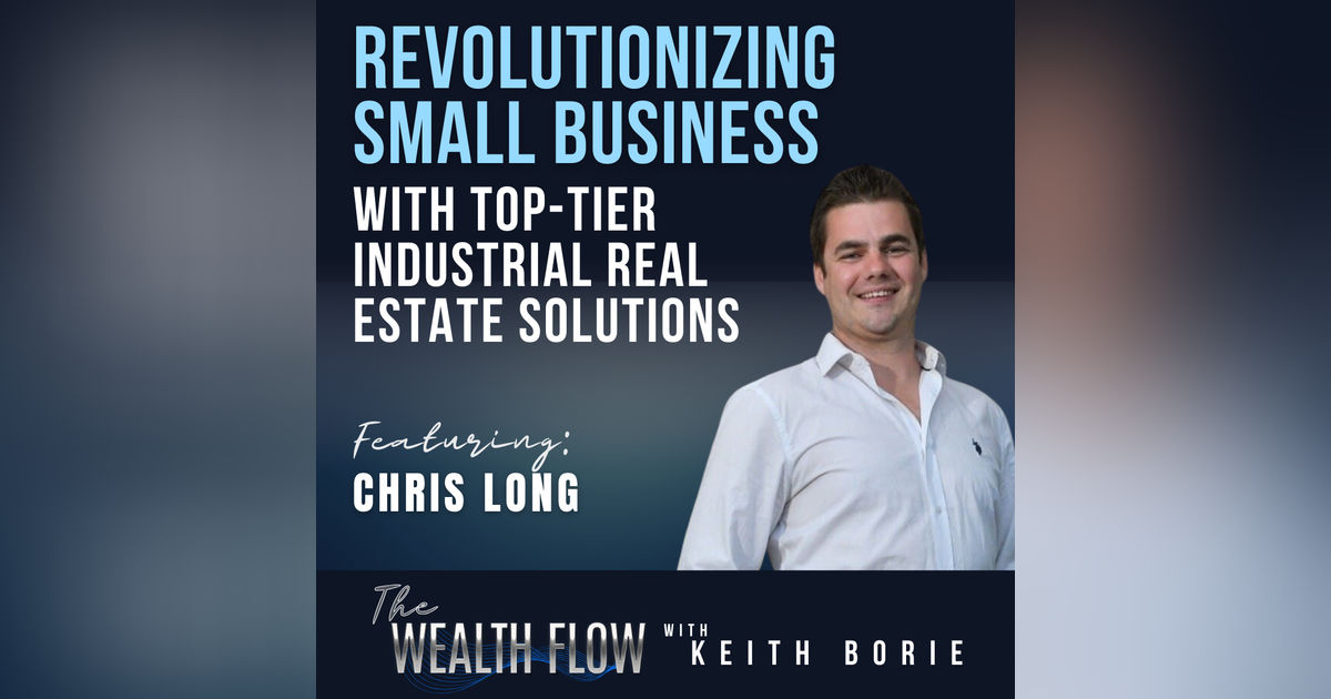 EP118: Revolutionizing Small Business with Top-Tier Industrial Real Estate Solutions - Chris Long