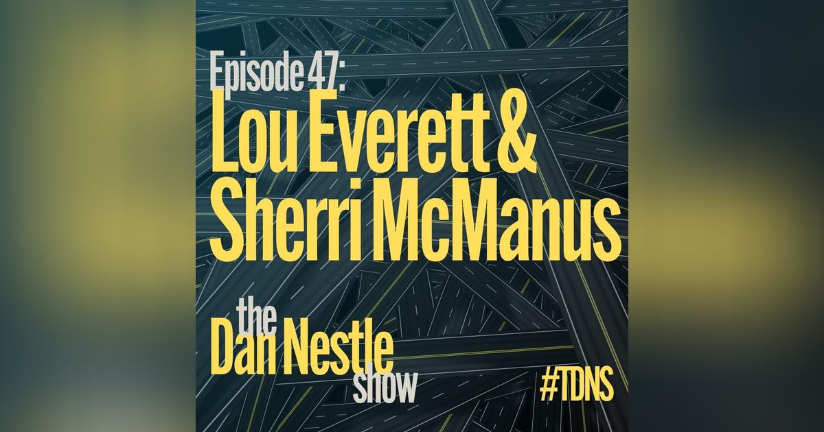 047: Lou Everett and Sherri McManus: Transformation and Leadership