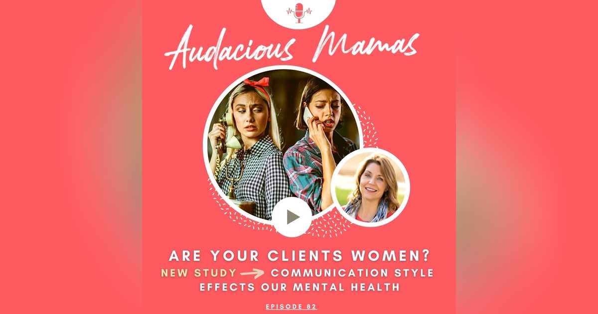 Are your clients women? New research study - communication style effects our mental health Ep. 82 Are your clients women? New research study - communication style effects our mental health Ep. 82