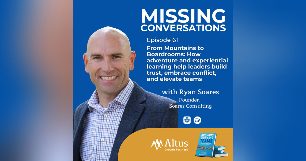 Episode #61: From Mountains to Boardrooms: How adventure and experiential learning help leaders build trust, embrace conflict, and elevate teams