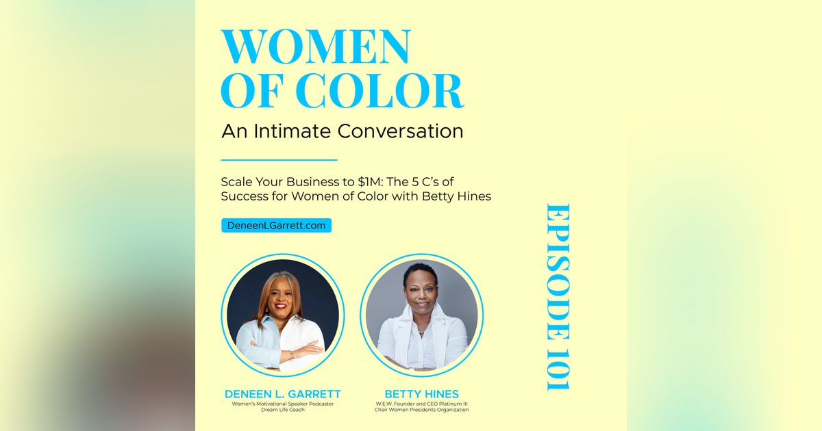 Scale Your Business to $1M: The 5 C’s of Success for Women of Color with Betty Hines Scale Your Business to $1M: The 5 C’s of Success for Women of Color with Betty Hines