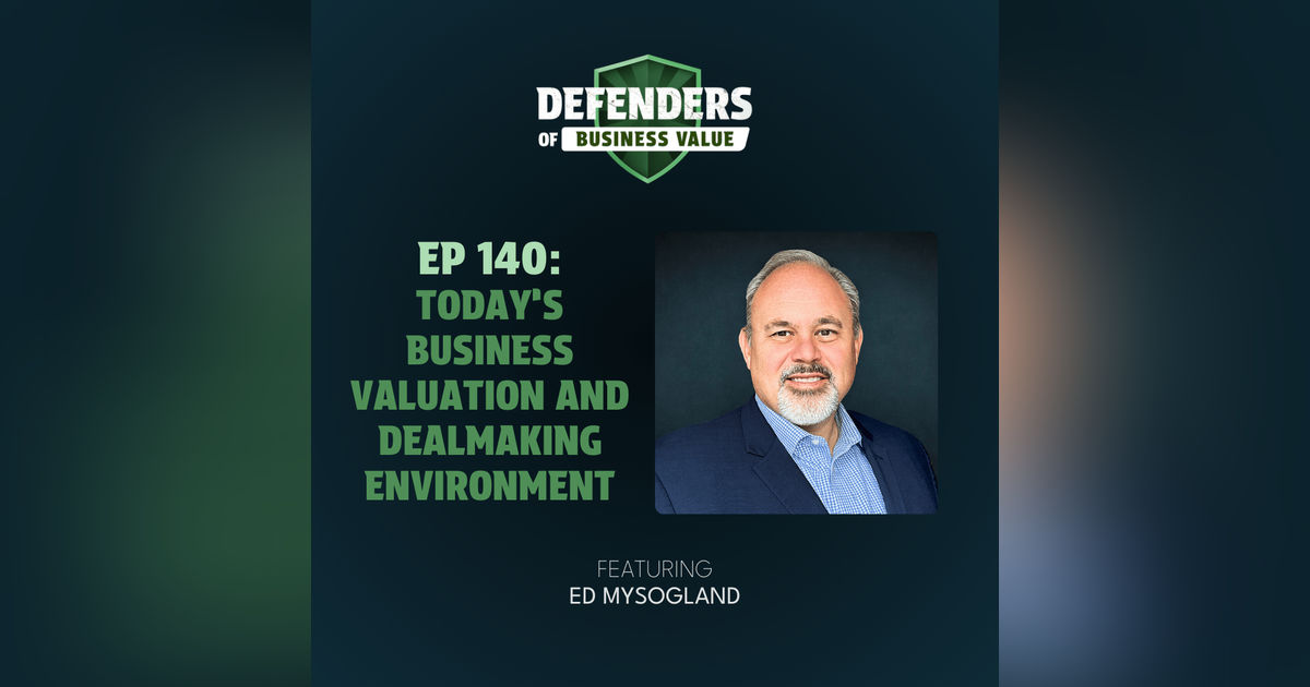 EP 140: Today’s Business Valuation and Dealmaking Environment