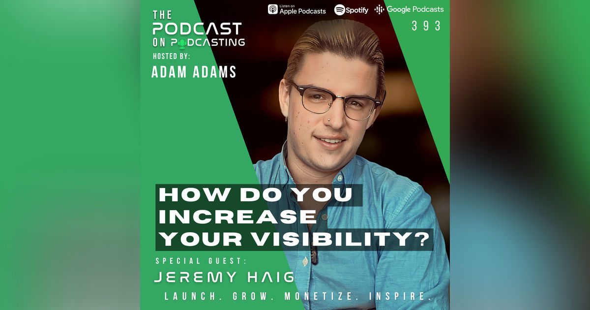 Ep393: How Do You Increase Your Visibility? - Jeremy Haig Ep393: How Do You Increase Your Visibility? - Jeremy Haig
