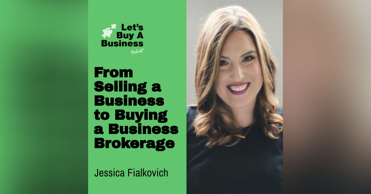 From Selling a Business to Buying a Business Brokerage with Jessica Fialkovich From Selling a Business to Buying a Business Brokerage with Jessica Fialkovich