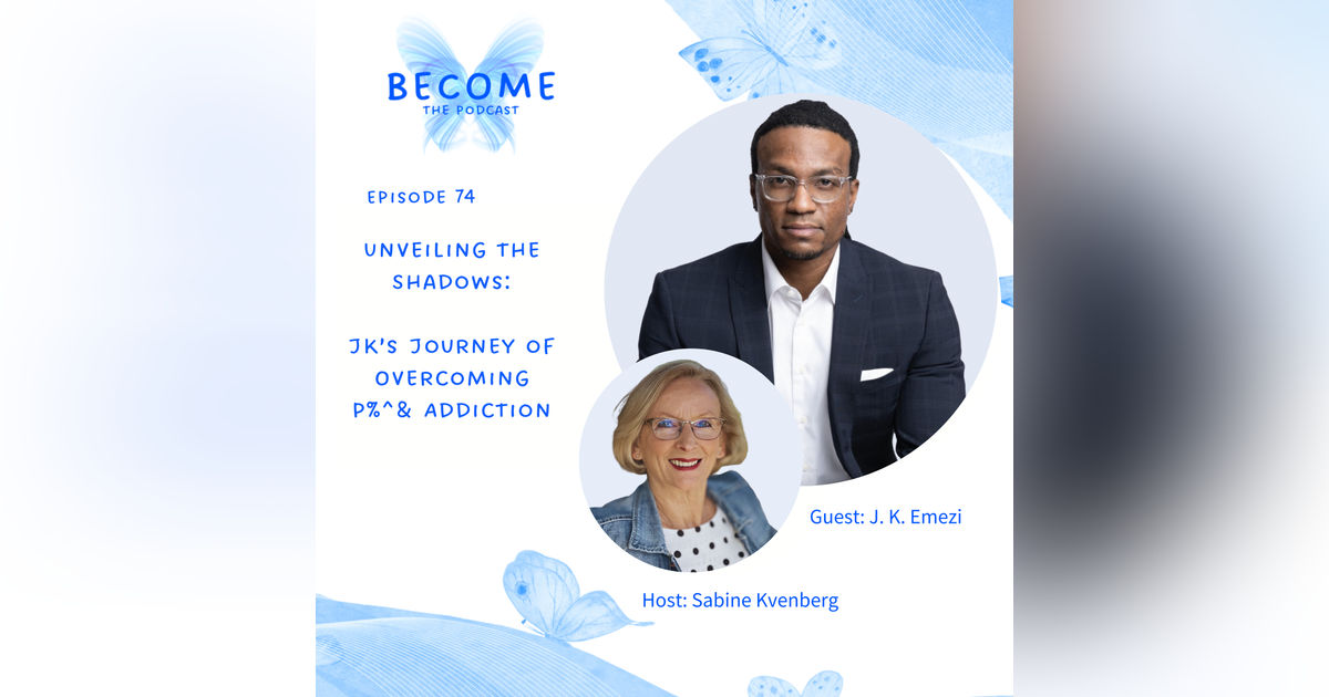 Ep.74 Unveiling the Shadows: Overcoming P#&^ Addiction with J.K. Emezi Ep.74 Unveiling the Shadows: Overcoming P#&^ Addiction with J.K. Emezi