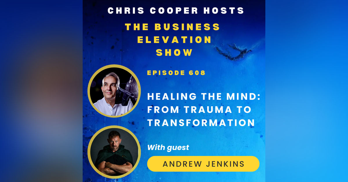Healing The Mind: From Trauma to Transformation with Andrew Jenkins