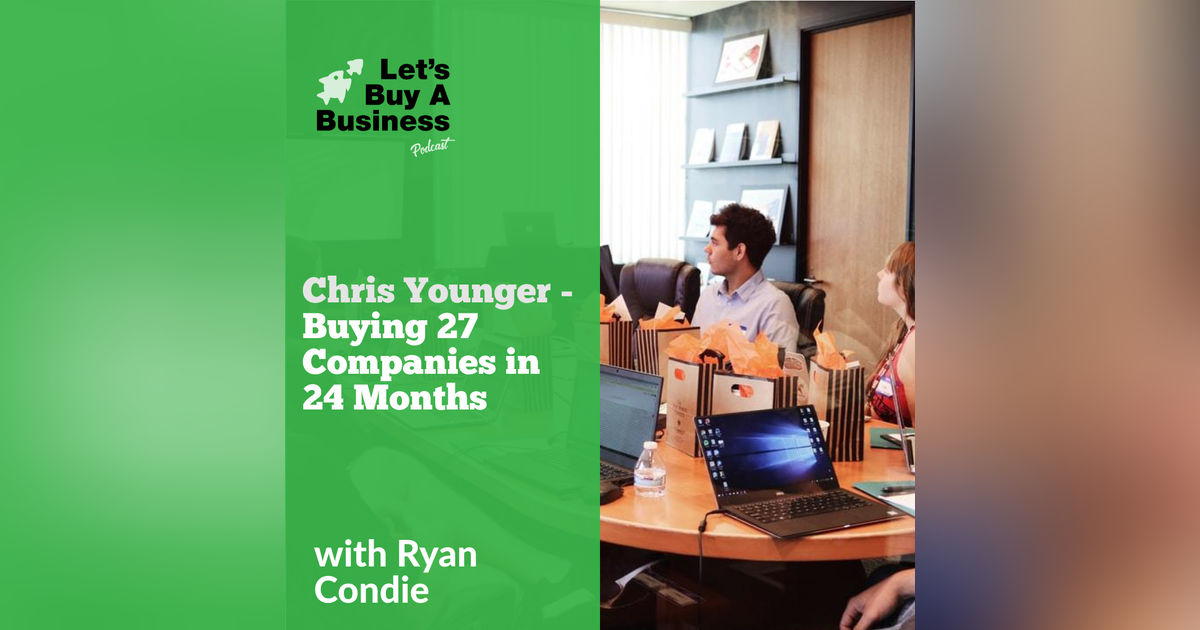 Chris Younger - Buying 27 Companies in 24 Months Chris Younger - Buying 27 Companies in 24 Months