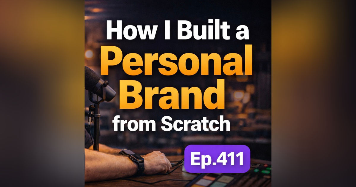 #411  -  How I Built a Personal Brand From Scratch (My Exact Playbook)