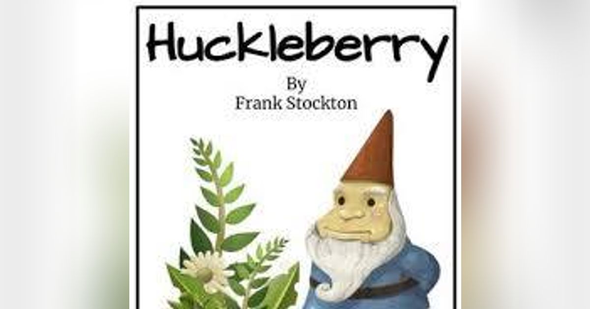 HUCKLEBERRY by FRANK STOCKTON A TALE OF RIDDLES HUCKLEBERRY by FRANK STOCKTON A TALE OF RIDDLES