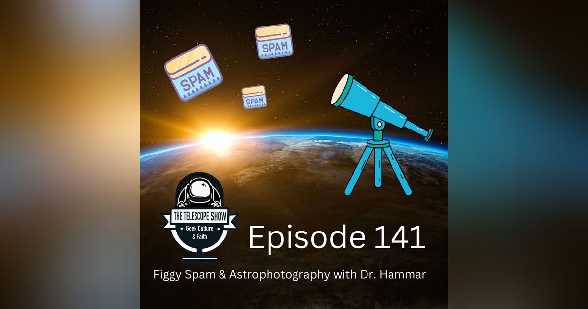 Figgy Spam and Astrophotography With Dr. Hammar Figgy Spam and Astrophotography With Dr. Hammar
