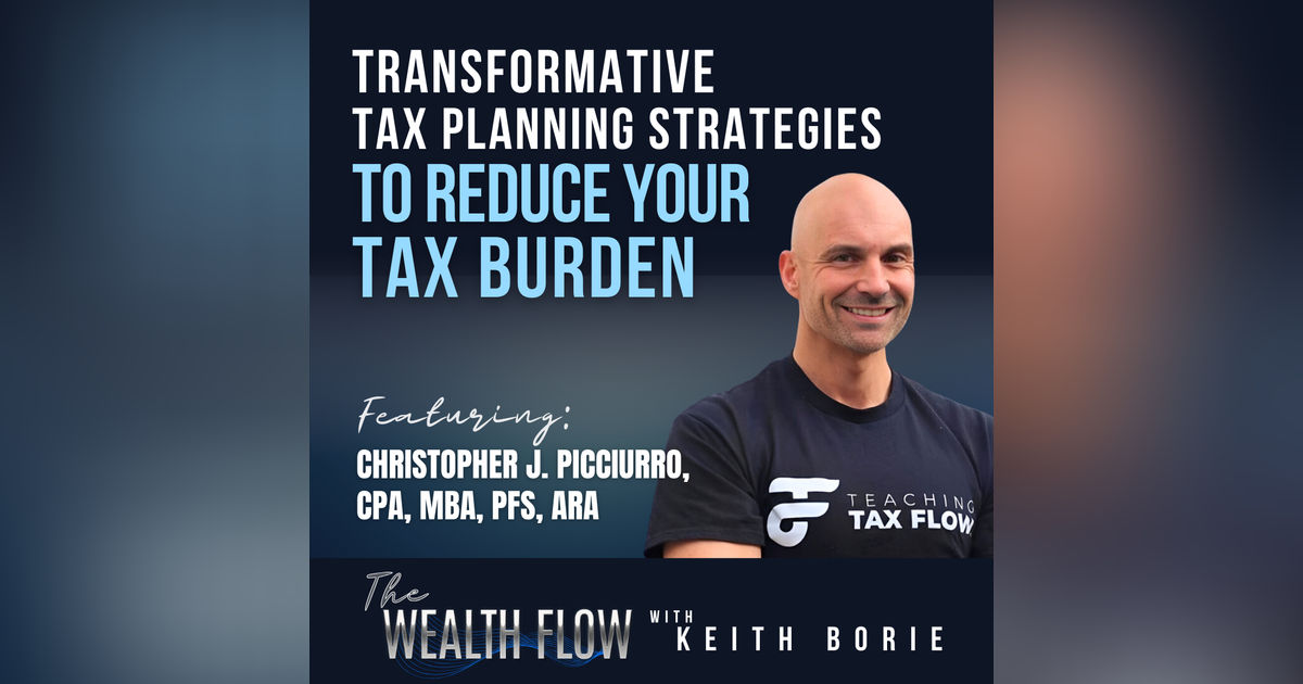 EP105: Transformative Tax Planning Strategies to Reduce Your Tax Burden - Christopher J. Picciurro, CPA, MBA, PFS, ARA
