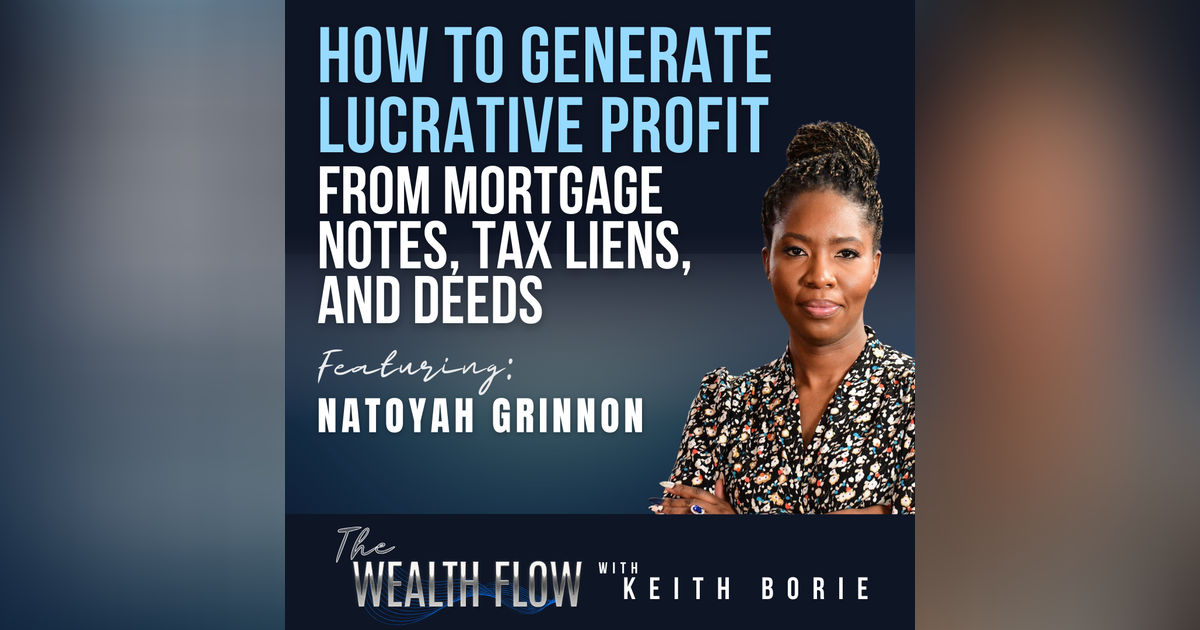 EP131: How to Generate Lucrative Profit from Mortgage Notes, Tax Liens, and Deeds - Natoyah Grinnon