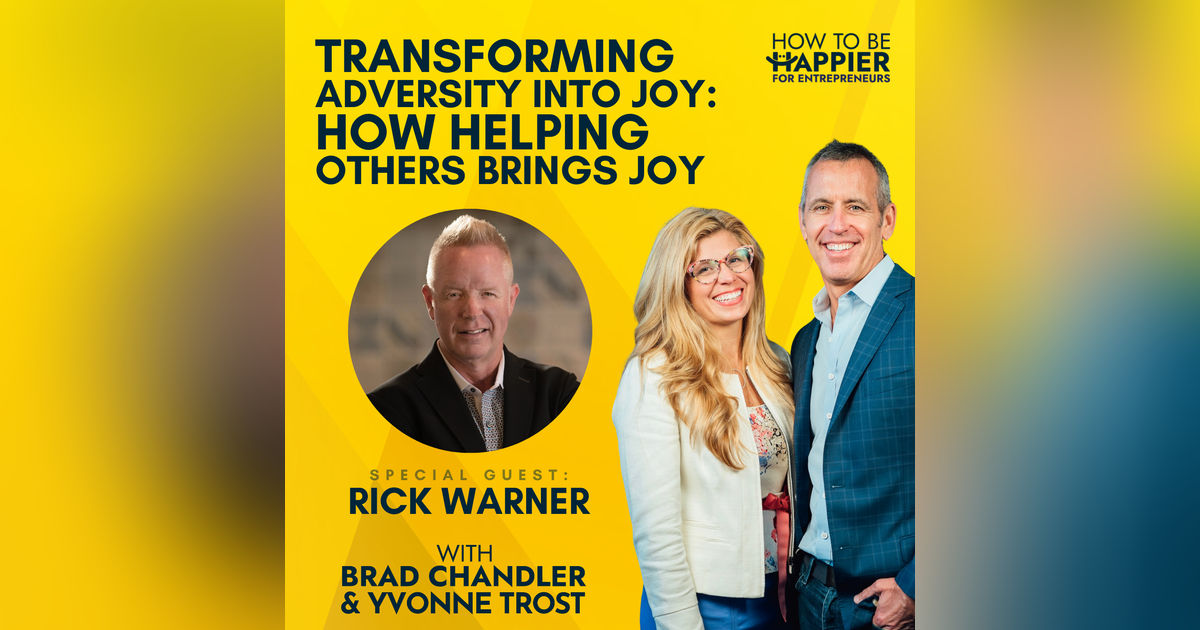 Ep65: Transforming Adversity into Joy: How Helping Others Brings Joy with Rick Warner Ep65: Transforming Adversity into Joy: How Helping Others Brings Joy with Rick Warner