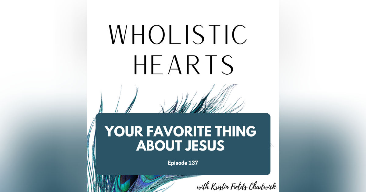 137. Your Favorite Thing About Jesus 137. Your Favorite Thing About Jesus