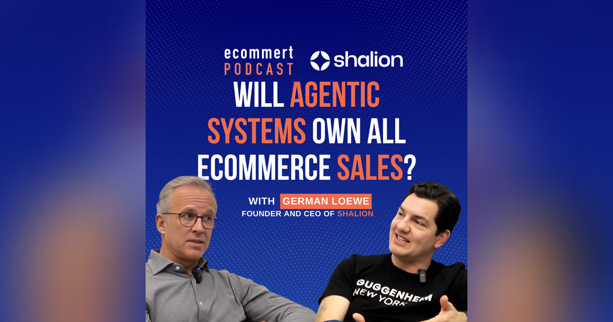 How Agentic Systems Will Soon Impact E-commerce Sales (w/ Germán Loewe, CEO of Shalion)