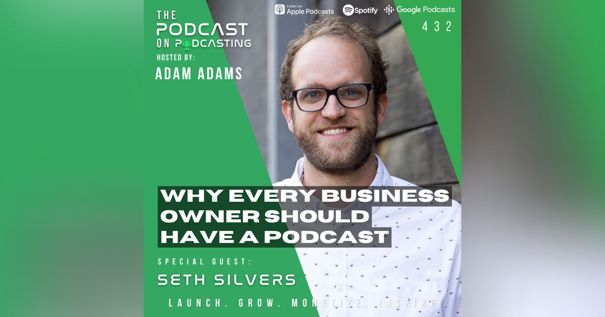 Ep432: Why Every Business Owner Should Have A Podcast - Seth Silvers Ep432: Why Every Business Owner Should Have A Podcast - Seth Silvers