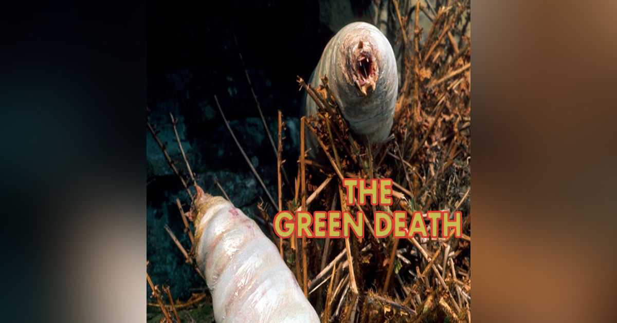 Shut Up and Eat Your Fungus! - "The Green Death"