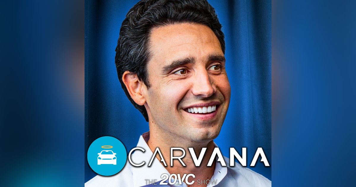 20VC: Carvana CEO on Buiding a $50B Company, Losing 99% and Coming Back | Ernest Garcia: Inside the Mind of the Most Misunderstood CEO in America 20VC: Carvana CEO on Buiding a $50B Company, Losing 99% and Coming Back | Ernest Garcia: Inside the Mind of the Most Misunderstood CEO in America