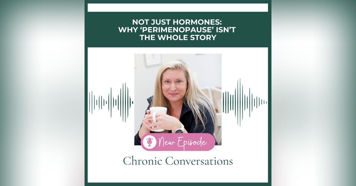 Not Just Hormones: Why ‘Perimenopause’ Isn’t the Whole Story