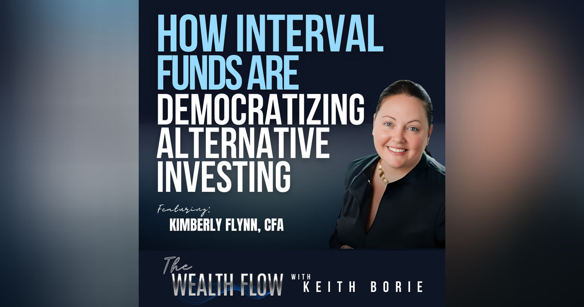 EP182: How Interval Funds Are Democratizing Alternative Investing - Kimberly Flynn, CFA