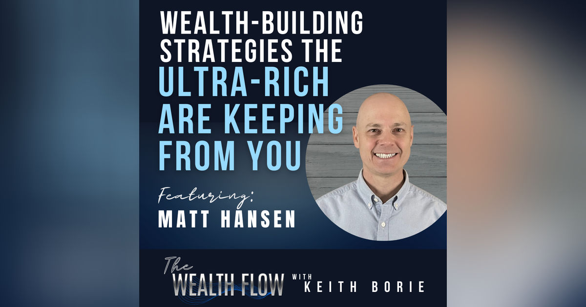 Ep50: Wealth-Building Strategies the Ultra-Rich Is Keeping From You - Matt Hansen
