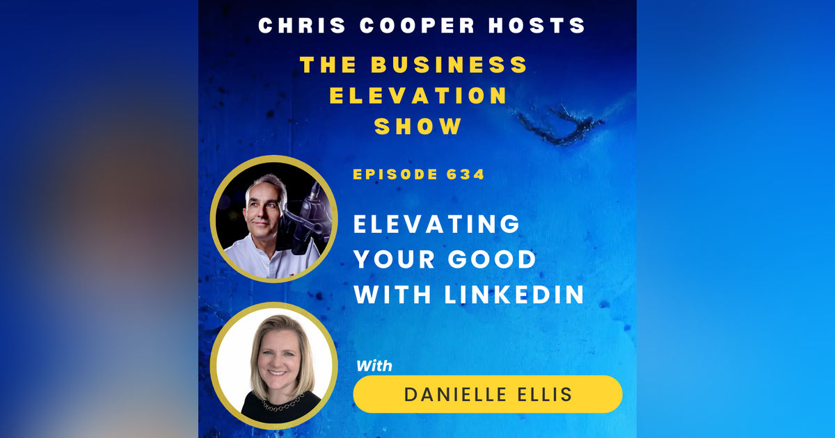 Elevating Your Good With Linkedin with Danielle Ellis Elevating Your Good With Linkedin with Danielle Ellis