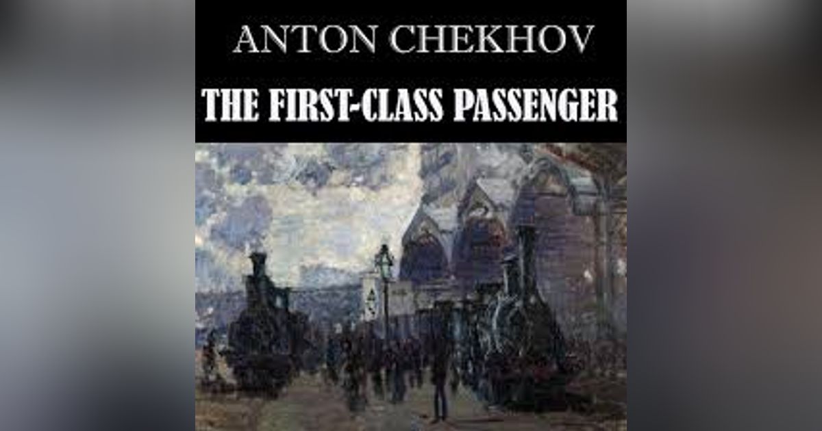 THE FIRST CLASS PASSENGER by ANTON CHEKHOV