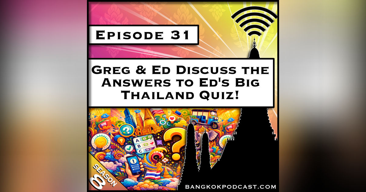 Greg & Ed Discuss Ed's Big Thailand Quiz [S8.E31]