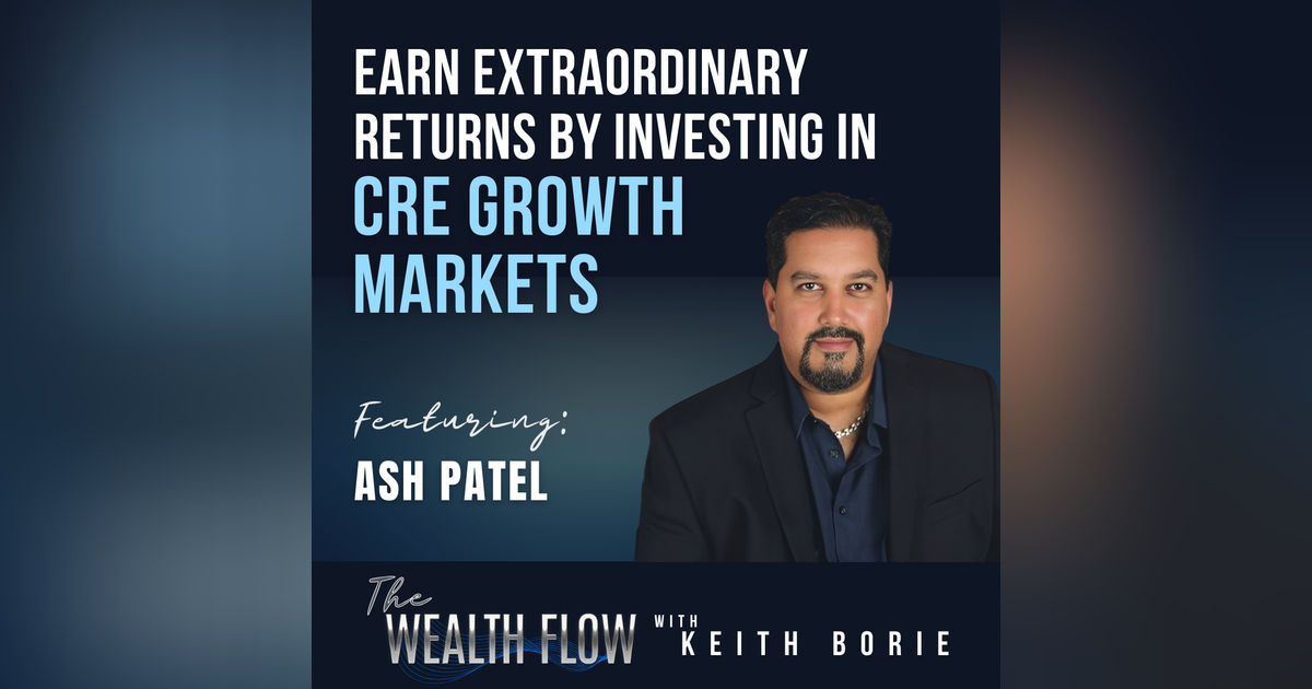EP93: Earn Extraordinary Returns by Investing in CRE Growth Markets - Ash Patel