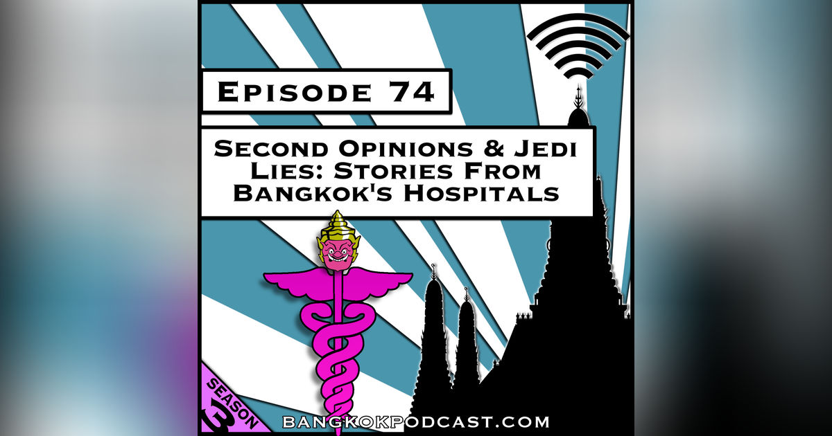 Second Opinions & Jedi Lies: Stories From Bangkok's Hospitals [S7.E63] (Classic Recast)