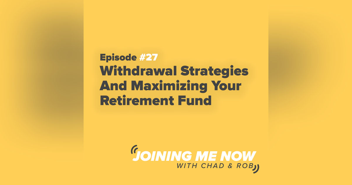 Joining Me Now Ep. 27: Withdrawal Strategies And Maximizing Your Retirement Fund