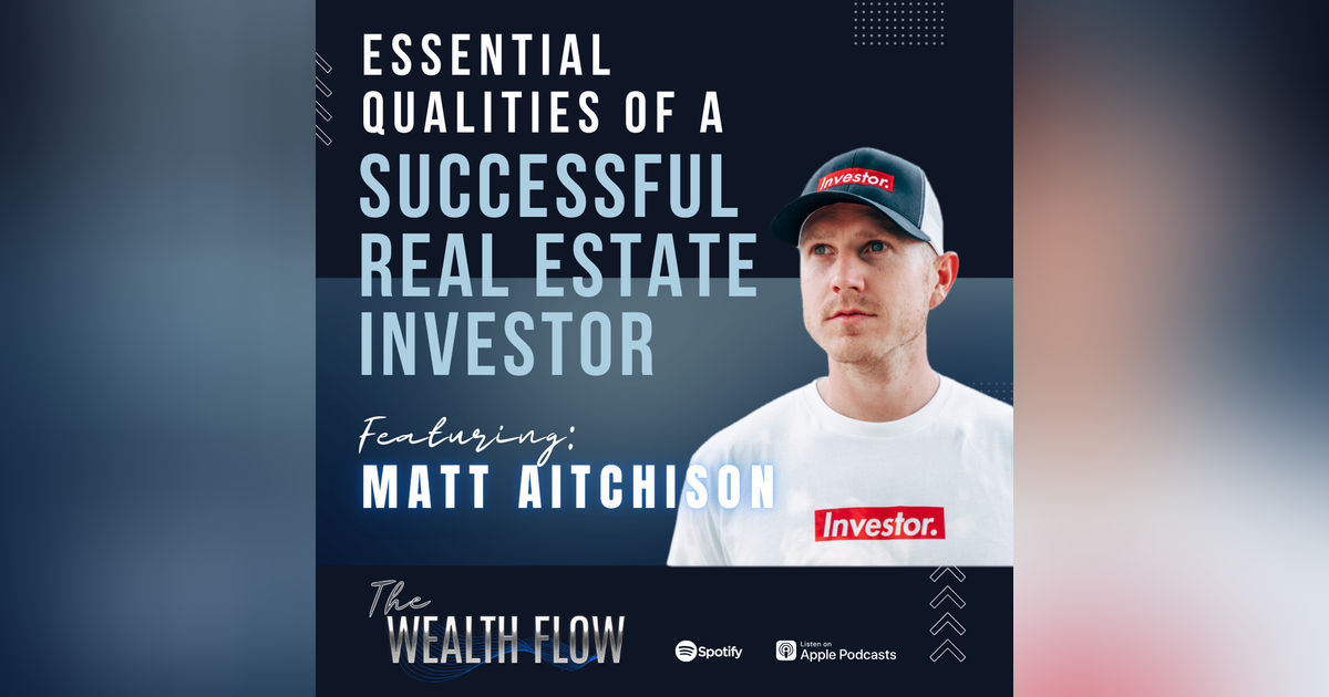 Ep40: Essential Qualities of A Successful Real Estate Investor with Matt Aitchison