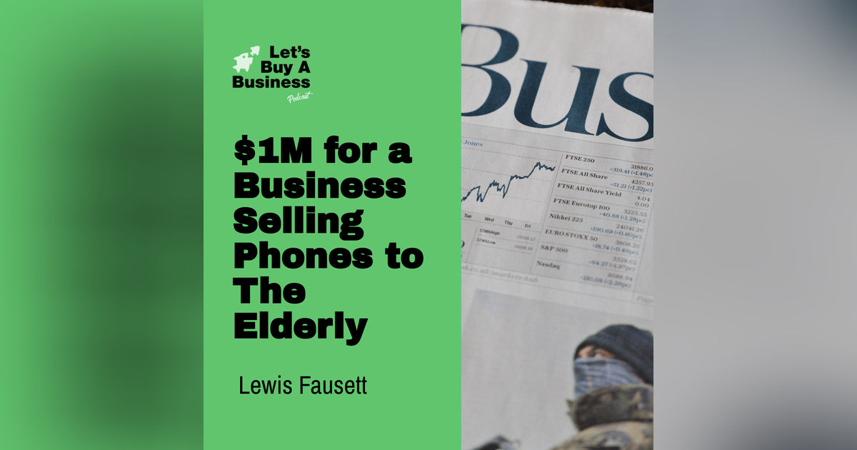 $1M For a Business Selling Phones to the Elderly with Lewis Fausett $1M For a Business Selling Phones to the Elderly with Lewis Fausett