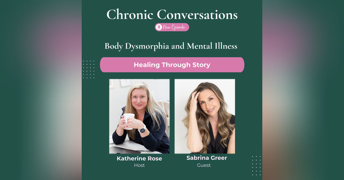 Body Dysmorphia and Mental Illness — Healing Through Story with Sabrina Greer