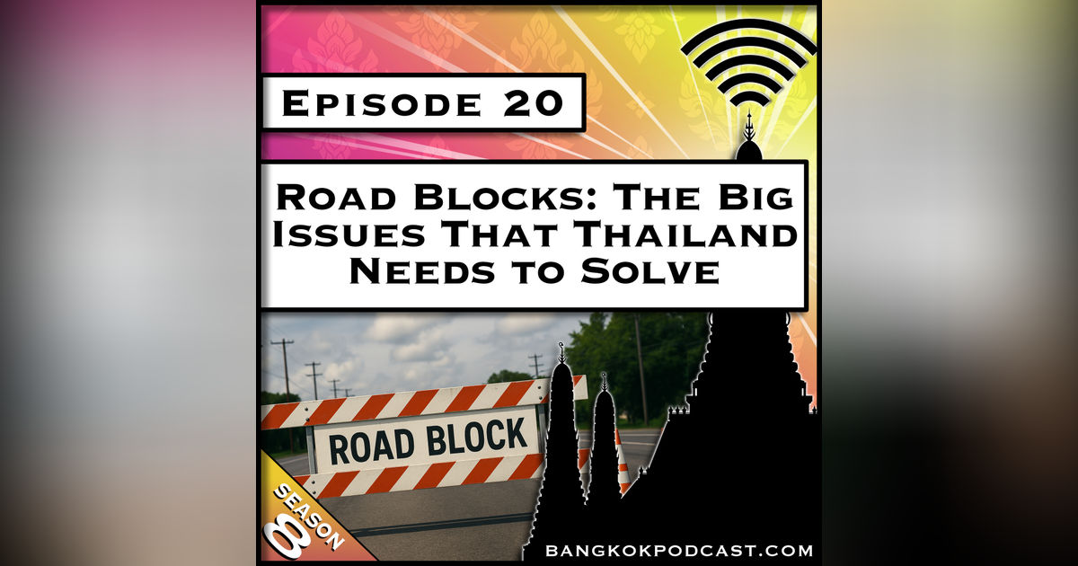 Road Blocks: The Big Issues That Thailand Needs to Solve [S8.E20]