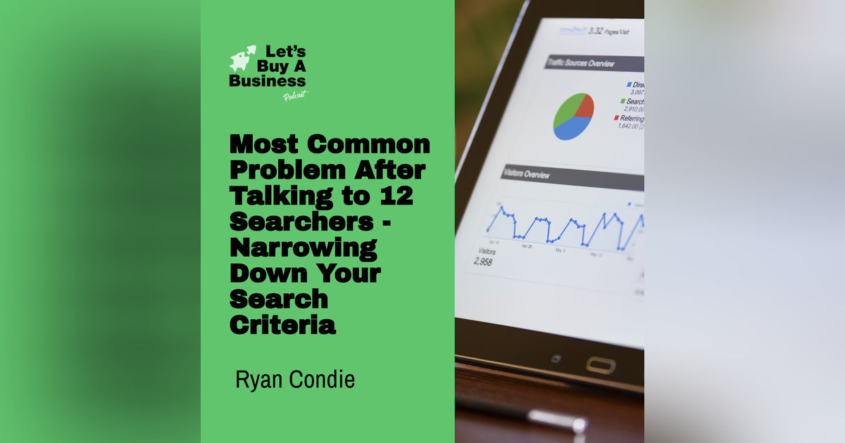 Most Common Problem After Talking to 12 Searchers - Narrowing Down Your Search Criteria Most Common Problem After Talking to 12 Searchers - Narrowing Down Your Search Criteria