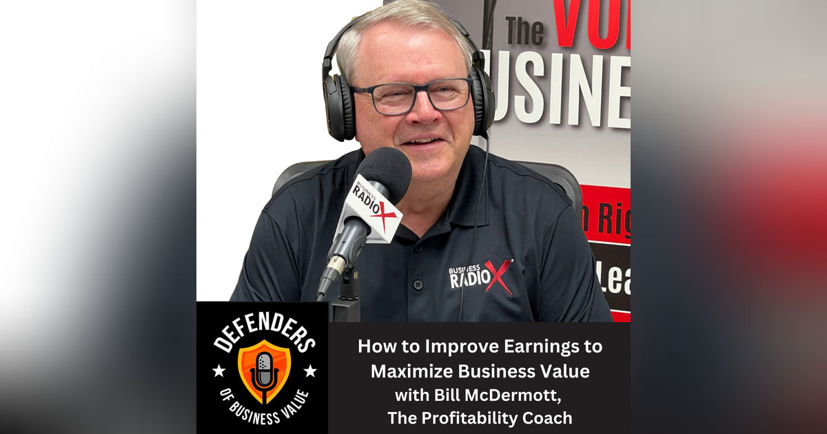EP 66: How to Improve Earnings to Maximize Business Value, with Bill McDermott, The Profitability Coach EP 66: How to Improve Earnings to Maximize Business Value, with Bill McDermott, The Profitability Coach