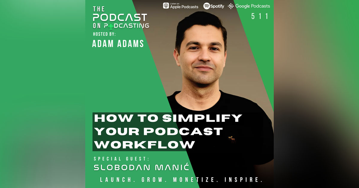 How To Simplify Your Podcast Workflow - Slobodan Manić [511]