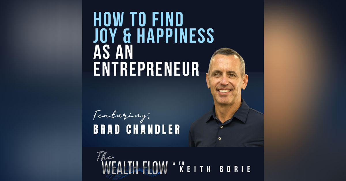 Ep46: How to Find Joy and Happiness as an Entrepreneur - Brad Chandler