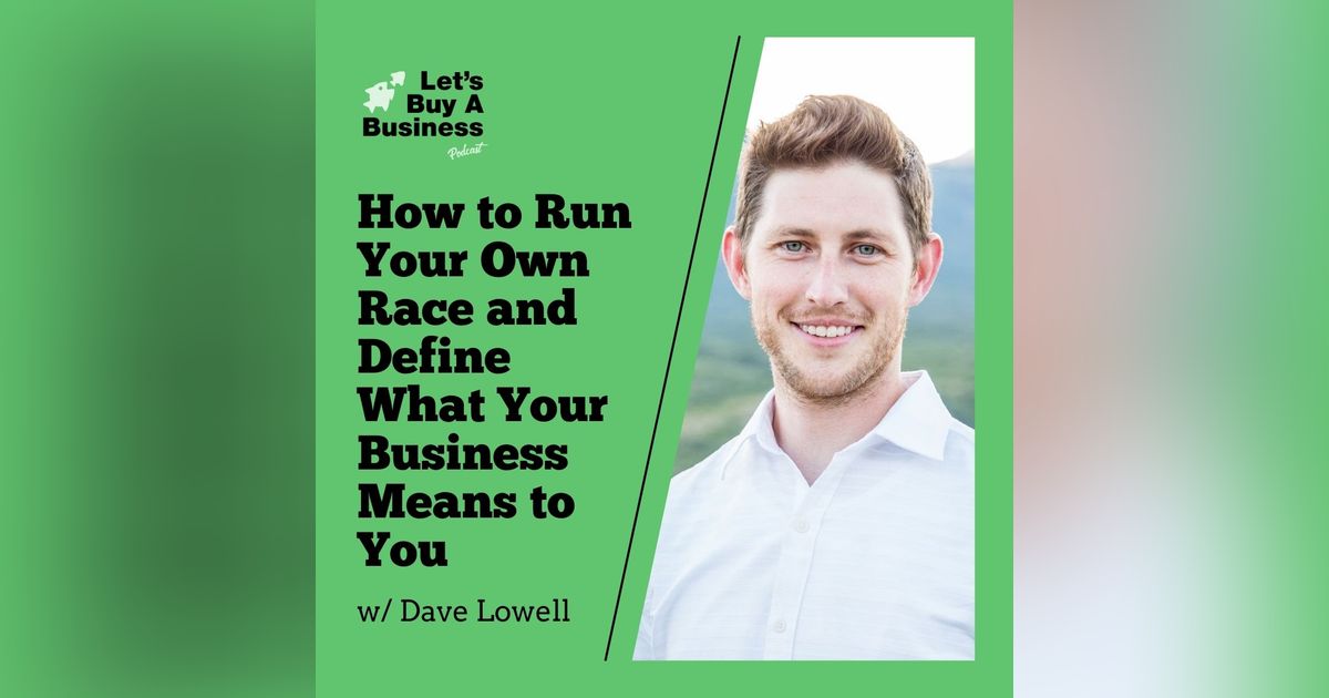 Dave Lowell - How to Run Your Own Race and Define What Your Business Means to You Dave Lowell - How to Run Your Own Race and Define What Your Business Means to You