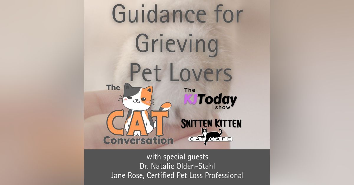 Guidance for Grieving Pet Lovers: A special episode of The Cat Conversation Guidance for Grieving Pet Lovers: A special episode of The Cat Conversation