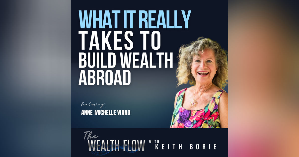 EP162: What It Really Takes to Build Wealth Abroad - Anne-Michelle Wand