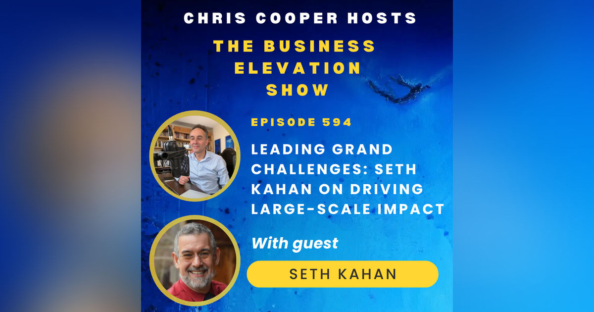 Leading Grand Challenges: Seth Kahan on Driving Large-Scale Impact