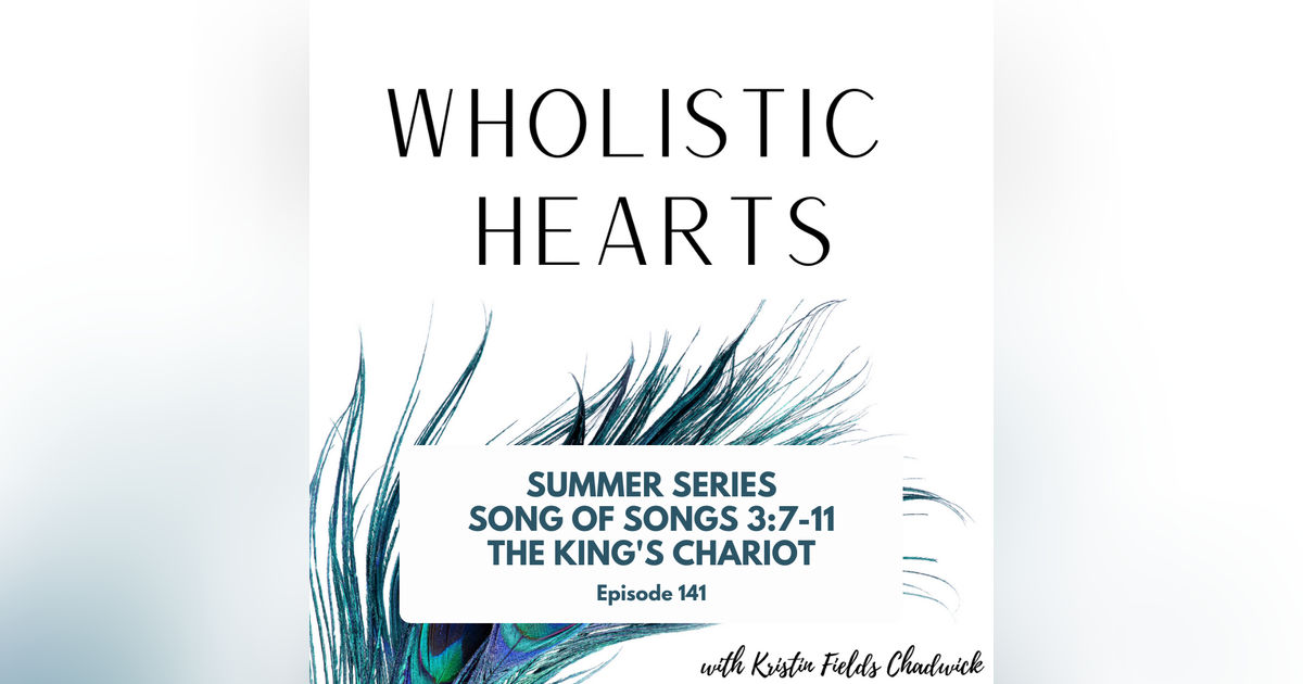 141. Summer Series Song of Songs 3: The King's Chariot