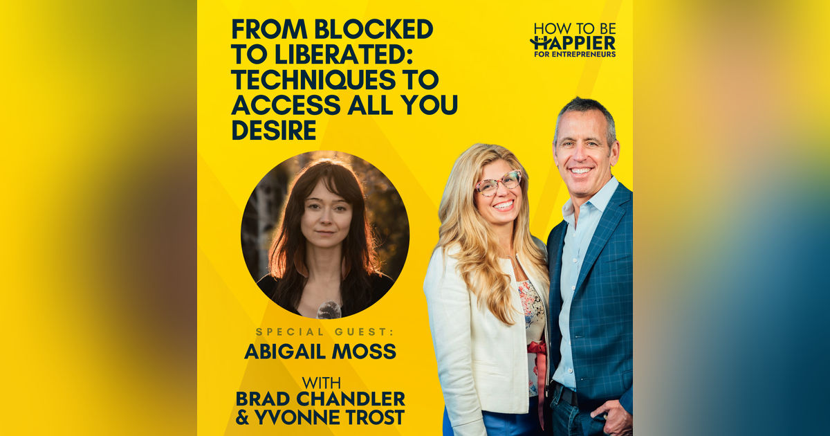 Ep91: From Blocked to Liberated: Techniques to Access All You Desire with Abigail Moss Ep91: From Blocked to Liberated: Techniques to Access All You Desire with Abigail Moss