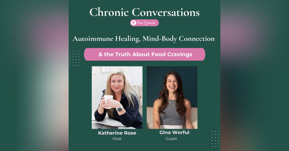 Autoimmune Healing, Mind-Body Connection & the Truth About Food Cravings with Gina Worful