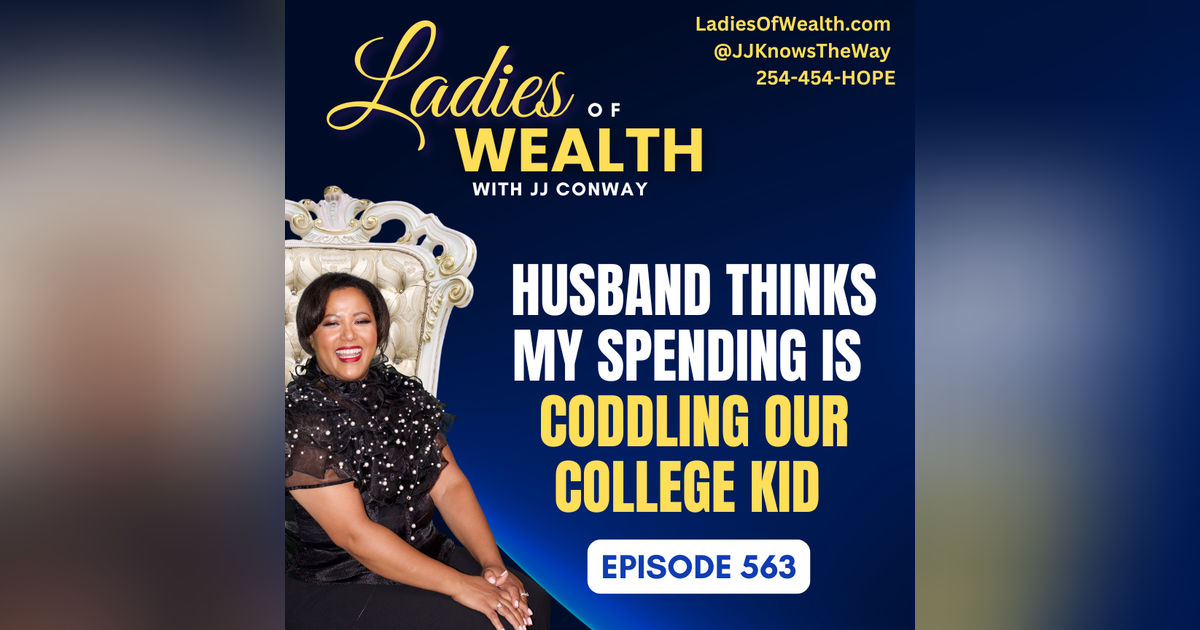 Episode 563: Husband Thinks My Spending is Coddling Our College Kid Episode 563: Husband Thinks My Spending is Coddling Our College Kid