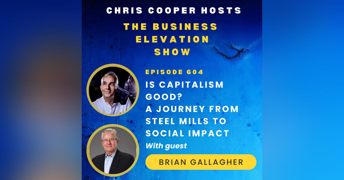 Is Capitalism Good? A Journey from Steel Mills to Social Impact with Brian Gallagher