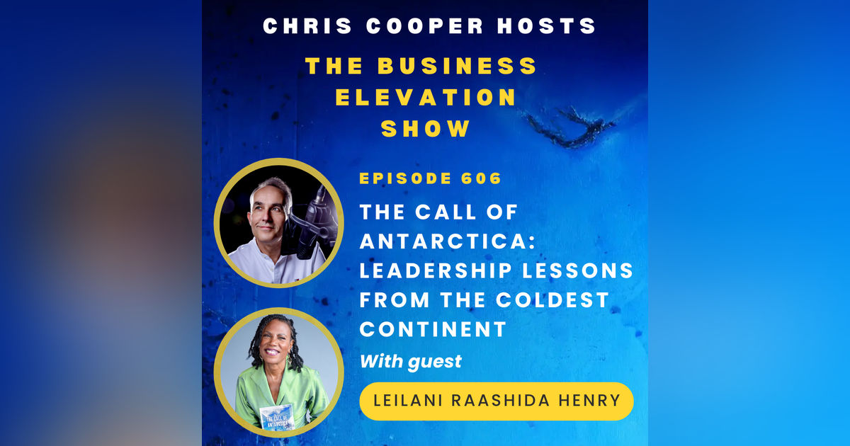 The Call of Antarctica: Leadership Lessons from the Coldest Continent with Leilani Raashida Henry