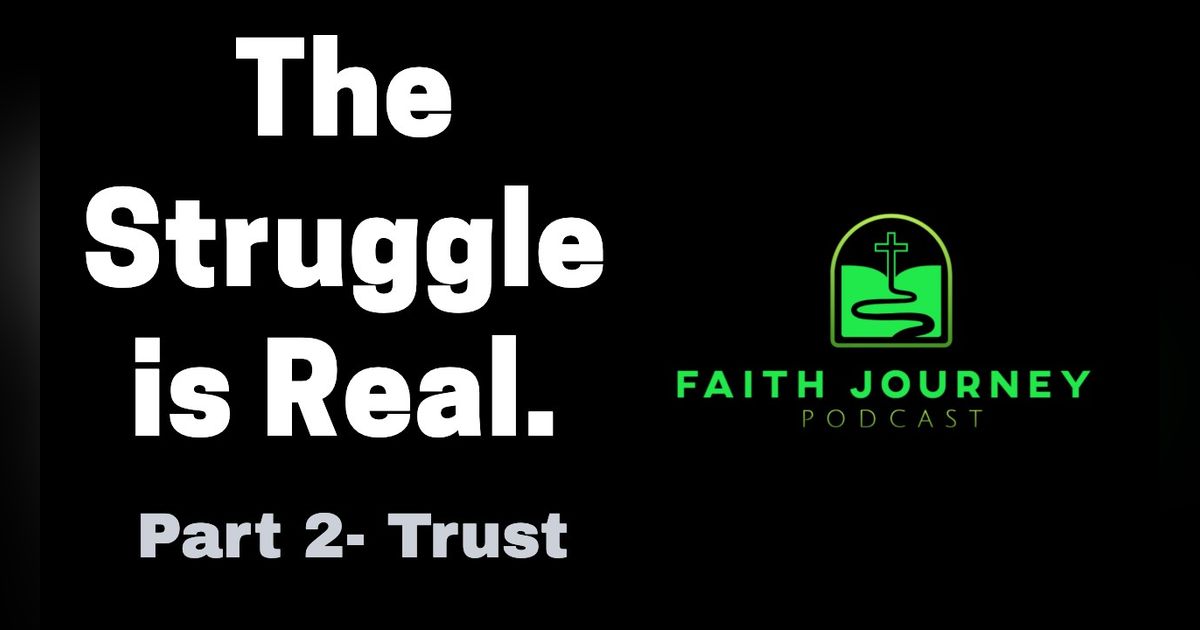 The Struggle is Real, Pt 2 - Trust